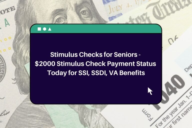 Stimulus Checks for Seniors – $2000 Stimulus Check Payment Status Today for SSI, SSDI, VA Benefits