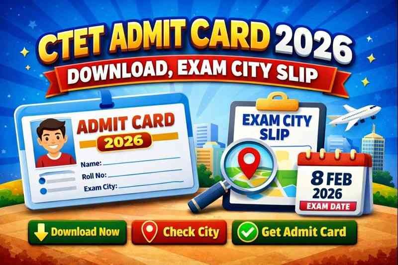 CTET Admit Card 2026 Download, Exam City Slip