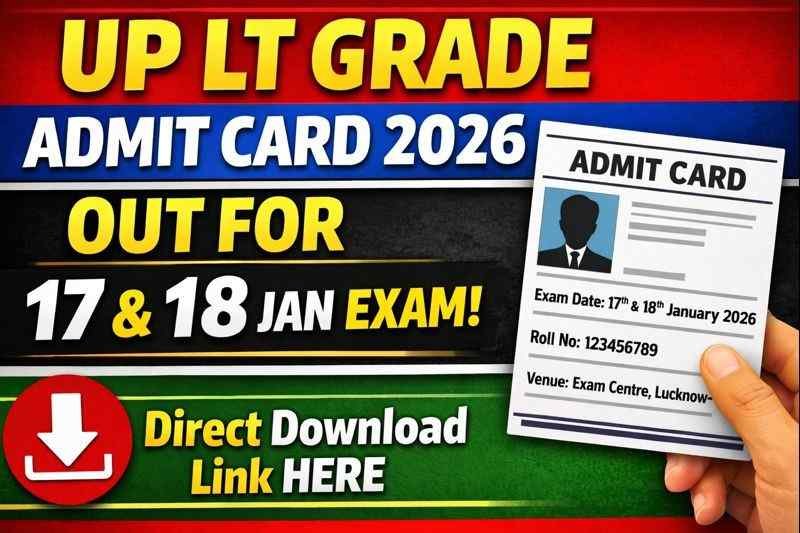 UP LT Grade Admit Card 2026 Out for 17 & 18 Jan Exam, Direct Download Link Here