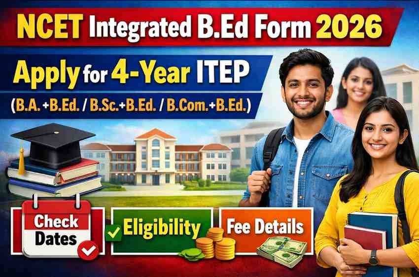 NCET Integrated B.ed Form 2026 : Apply for 4-Year ITEP (B.A.+B.Ed./B.Sc.+B.Ed./B.Com.+B.Ed.), Check Dates, Eligibility, Fee